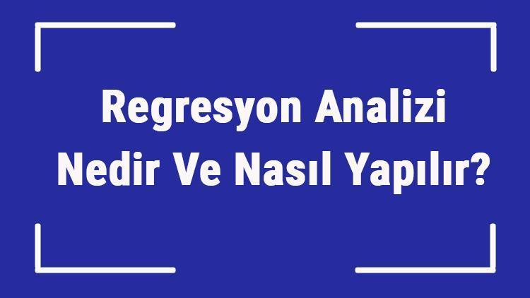 Regresyon Analizi Nedir Ve Nasıl Yapılır Regresyon Analizi Örnekleri