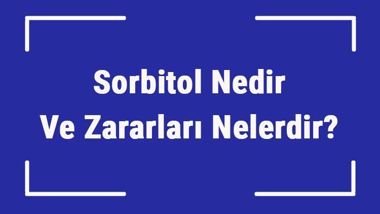 Sorbitol Nedir Ve Zararları Nelerdir Sorbitol Nerelerde Kullanılır