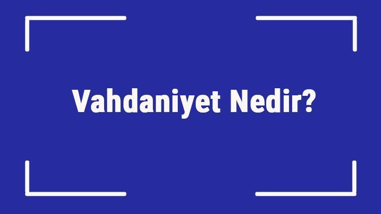 Vahdaniyet Nedir İslamda Vahdaniyet Kavramı