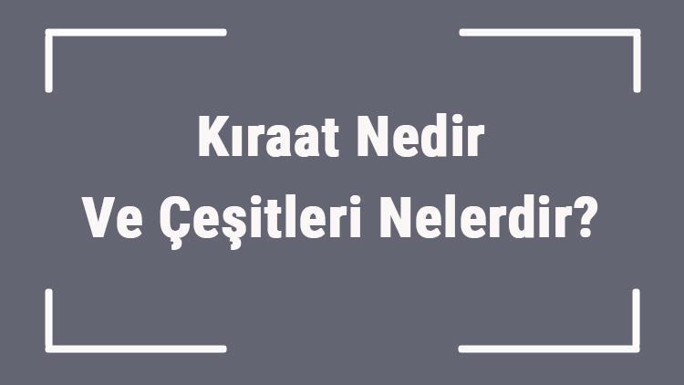 Kıraat Nedir Ve Çeşitleri Nelerdir Namazda Kıraat Nasıl Olmalı Ve Kıraat Hataları Namazı Bozar Mı