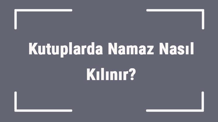 Kutuplarda Namaz Nasıl Kılınır