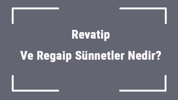 Revatip Ve Regaip Sünnetler Nedir