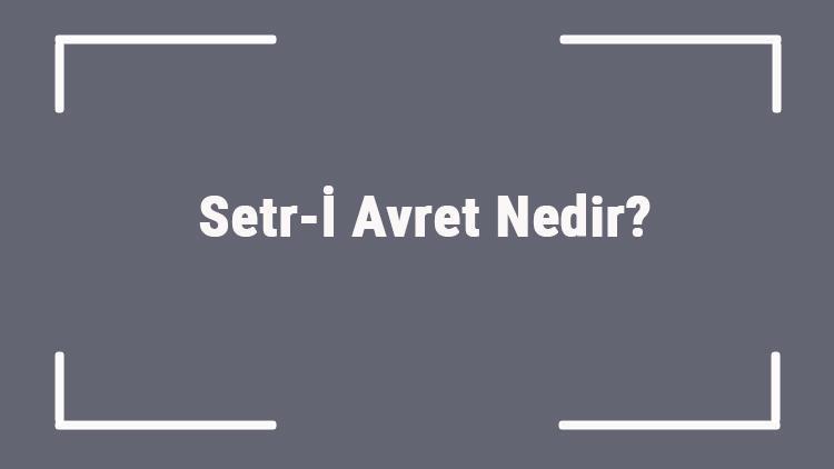 Setr-i Avret Nedir Erkek ve Kadın İçin Setri Avret Konusu