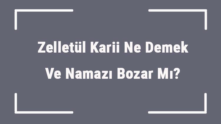 Zelletül Karii Ne Demek Ve Namazı Bozar Mı