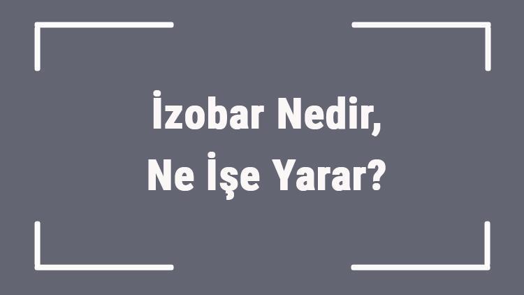 İzobar Nedir, Ne İşe Yarar İzobar Atom Özellikleri..