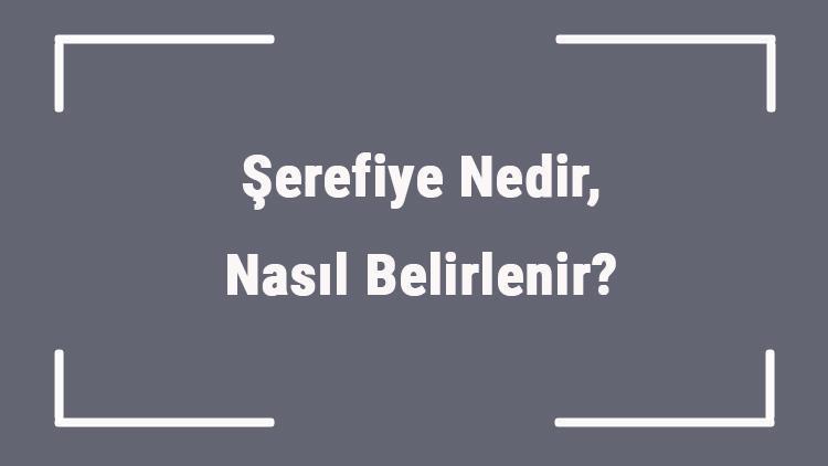 Şerefiye Nedir, Nasıl Belirlenir Şerefiye Bedeli Nedir