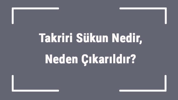 Takriri Sükun Nedir, Neden Çıkarıldır Takriri Sükun Kanunu Ne Zaman Çıkarıldı