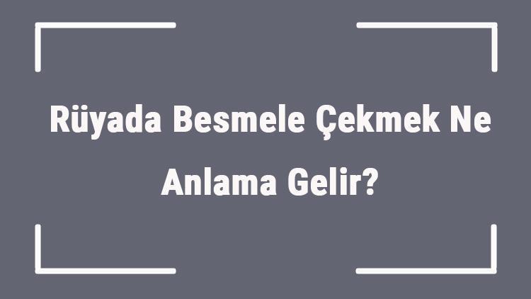 Rüyada Besmele Çekmek Ne Anlama Gelir? Rüyada Besmele Yazısı Görmek Anlamı