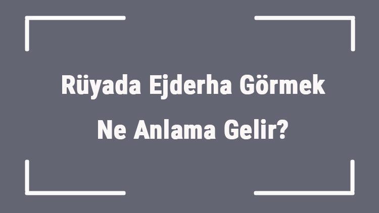 Rüyada Ejderha Görmek Ne Anlama Gelir Rüyada Ejderha Avlamak Ve Öldürmek Anlamı