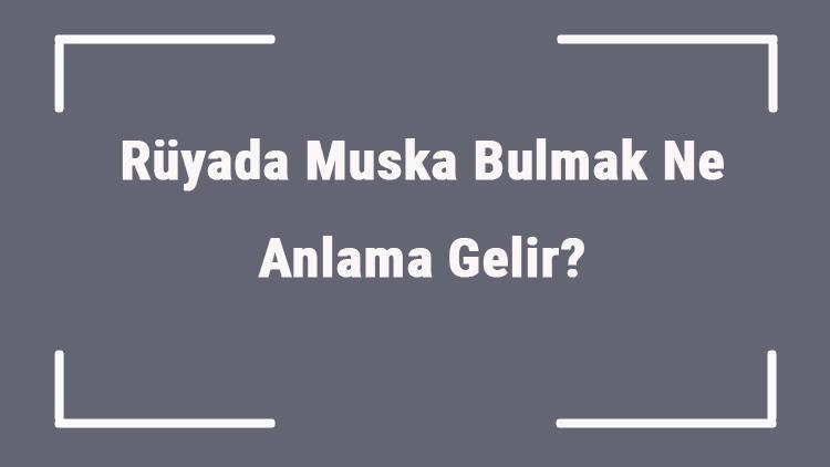 Rüyada Muska Bulmak Ne Anlama Gelir Rüyada Muska Görmek Ve Almak Anlamı