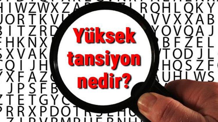 Yüksek tansiyon nedir ve belirtileri nelerdir Yüksek tansiyon neden olur ve nasıl düşürülür