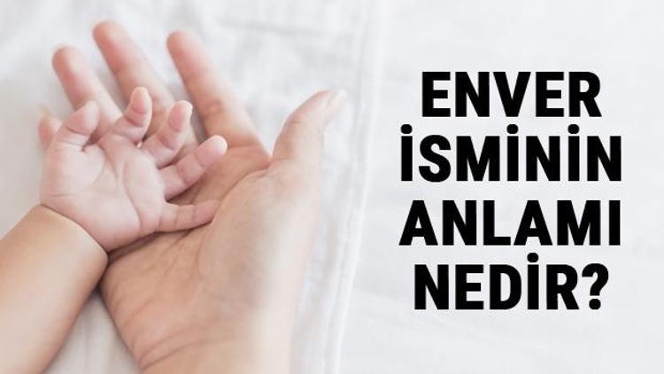 Enver İsminin Anlamı Nedir Enver Ne Demek Enver Adının Özellikleri, Analizi Ve Kökeni