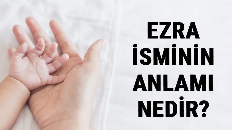 Ezra İsminin Anlamı Nedir Ezra Ne Demek Ezra Adının Özellikleri, Analizi Ve Kökeni