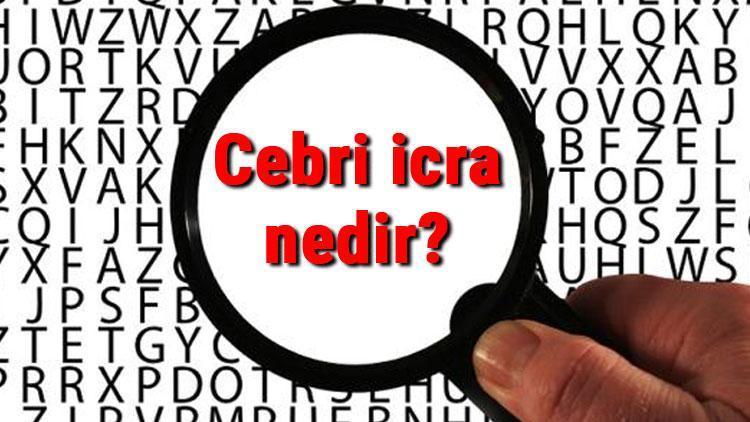 Cebri icra nedir Cebri icra çeşitleri ve hukuku hakkında bilgi