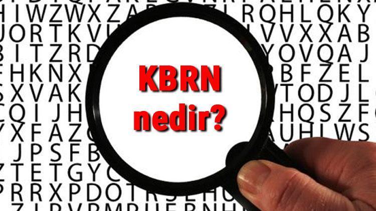 KBRN nedir ve açılımı nasıldır KBRN müdahale basamakları ve olaylarında beş temel unsur