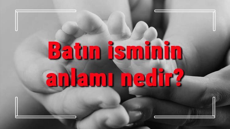 Batın isminin anlamı nedir Batın ne demek Batın adının özellikleri, analizi ve kökeni