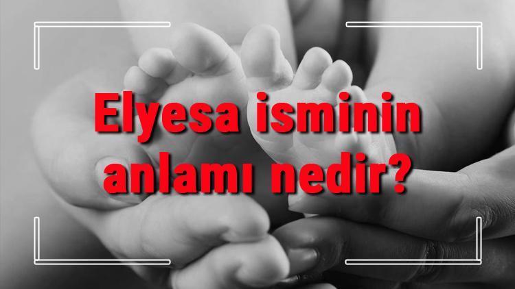 Elyesa isminin anlamı nedir Elyesa ne demek Elyesa adının özellikleri, analizi ve kökeni