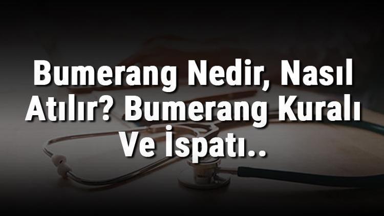 Bumerang Nedir, Nasıl Atılır Bumerang Kuralı Ve İspatı..