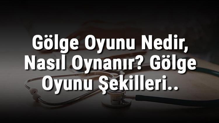 Gölge Oyunu Nedir, Nasıl Oynanır Gölge Oyunu Şekilleri..