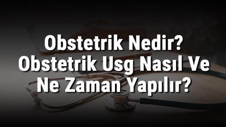 Obstetrik Nedir Obstetrik Usg Nasıl Ve Ne Zaman Yapılır