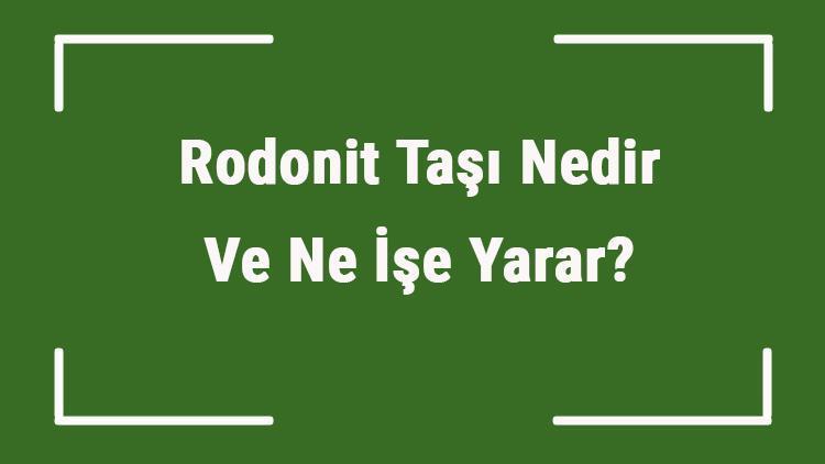 Rodonit Taşı Nedir Ve Ne İşe Yarar? Rodonit Taşı Nasıl Anlaşılır Ve Kullanılır? Rodonit Taşı Faydaları Ve Özellikleri