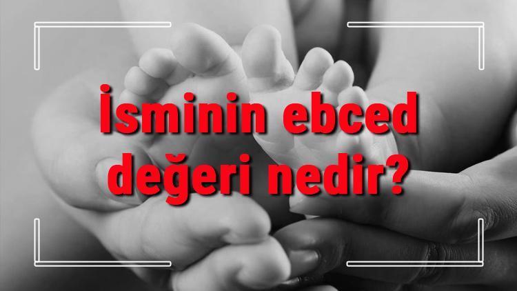 İsminin ebced değeri nedir İsminin ne demek İsminin adının özellikleri, analizi ve kökeni