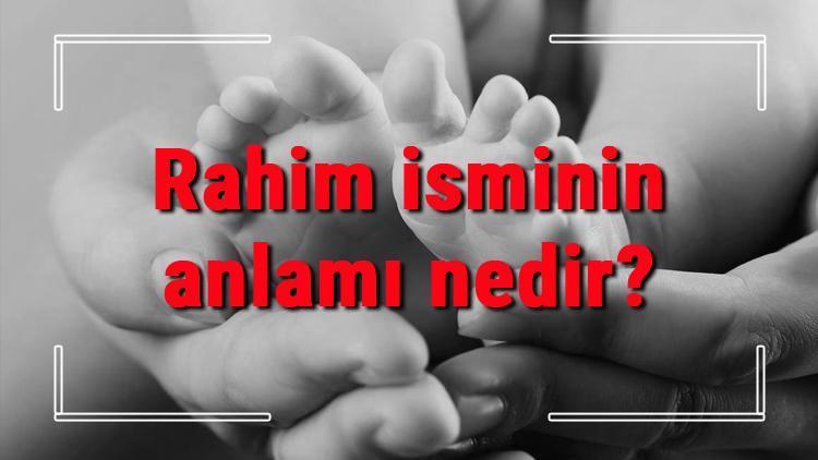 Rahim isminin anlamı nedir Rahim ne demek Rahim adının özellikleri, analizi ve kökeni