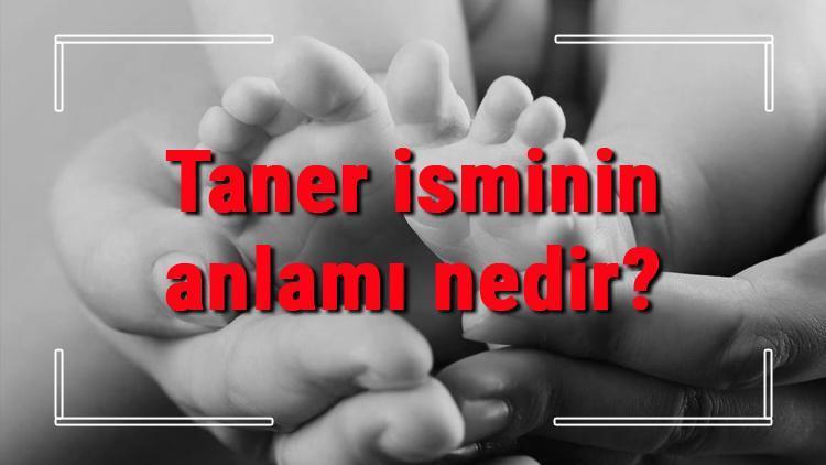 Taner isminin anlamı nedir Taner ne demek Taner adının özellikleri, analizi ve kökeni