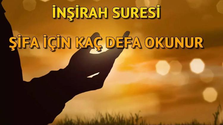 İnşirah Suresi şifa için kaç defa okunur Okunması için bir sayı var mıdır