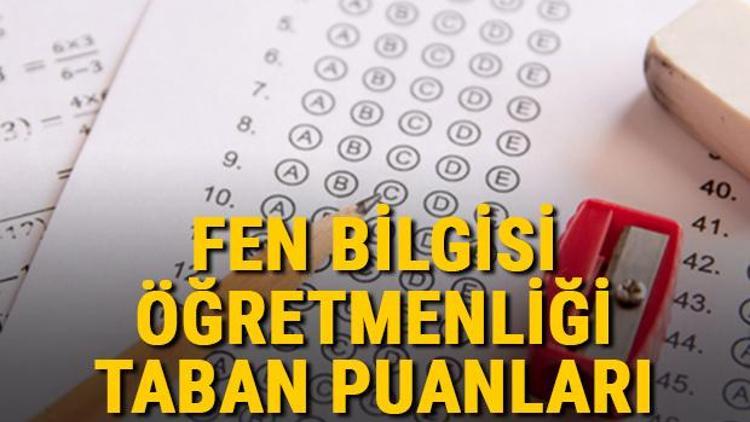 Fen Bilgisi Öğretmenliği taban puanları, başarı sıralamaları ve kontenjanları 2021