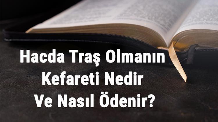 Hacda Traş Olmanın Kefareti Nedir Ve Nasıl Ödenir