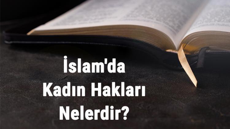 İslamda Kadın Hakları Nelerdir İslamda Kadının Yeri Ve Önemi