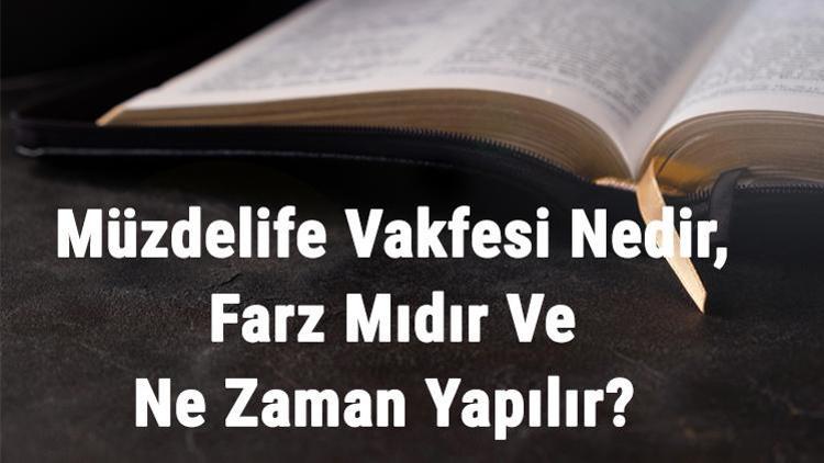 Müzdelife Vakfesi Nedir, Farz Mıdır Ve Ne Zaman Yapılır Müzdelife Vakfesi Nasıl Yapılır Ve Geçerli Olmasının Şartları