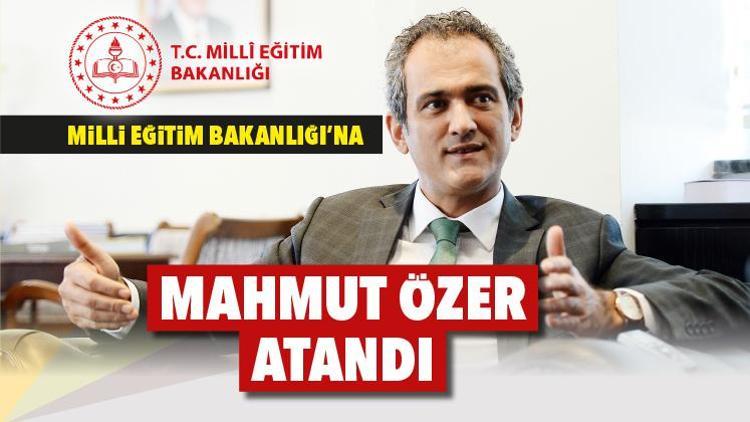 Milli Eğitim Bakanlığına Mahmut Özer atandı