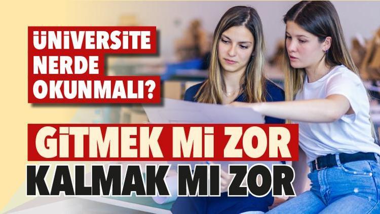 Üniversite nerde okunmalı Gitmek mi zor, kalmak mı zor