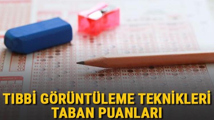 Tıbbi Görüntüleme Teknikleri taban puanları, başarı sıralamaları ve kontenjanları 2021