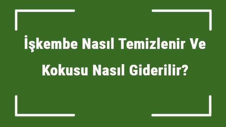 İşkembe Nasıl Temizlenir Ve Kokusu Nasıl Giderilir Kolay İşkembe Temizleme Yöntemleri