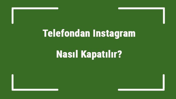 Telefondan Instagram Nasıl Kapatılır (Kalıcı Ve Geçici)