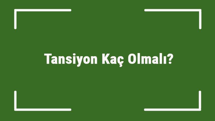 Tansiyon Kaç Olmalı Büyük Ve Düşük Tansiyon Ortalama Kaç Olmalı