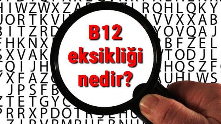 B12 eksikliği nedir, nelere yol açar B12 eksikliği neden kaynaklanır