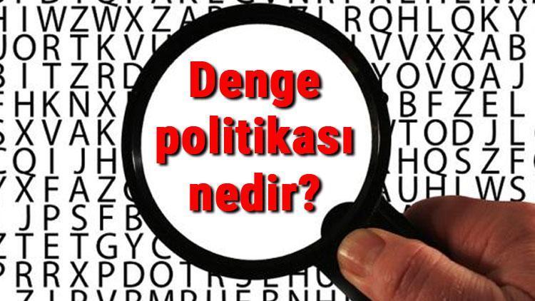 Denge politikası nedir Denge politikasının devletler arası siyasete etkileri nelerdir