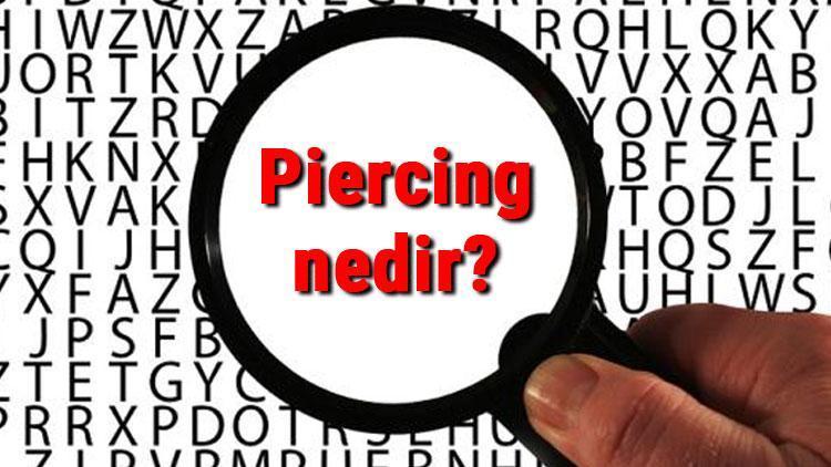 Piercing nedir, nerede yapılır Piercing nasıl takılır ve çıkarılır