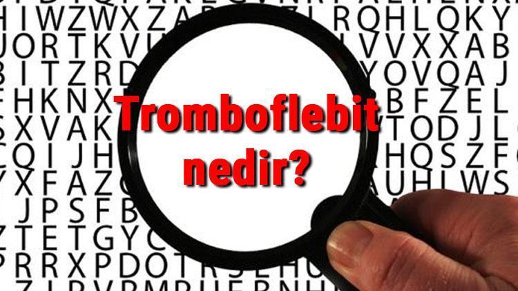 Tromboflebit nedir, neden olur Tromboflebit hastalığı nasıl tedavi edilir