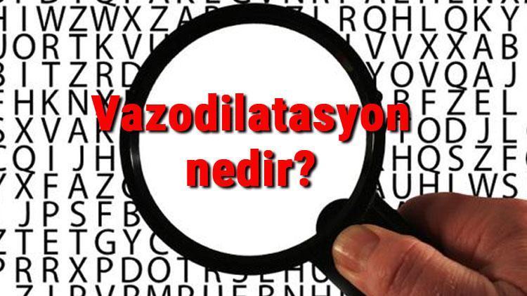 Vazodilatasyon nedir, neye sebep olur Vazodilatasyon nedenleri nelerdir