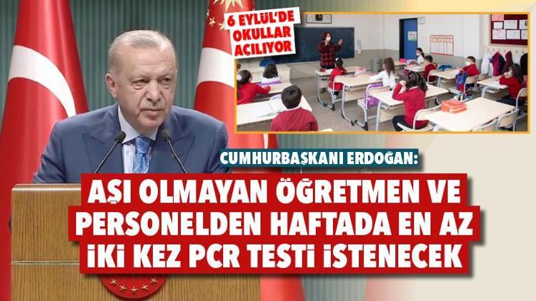 Cumhurbaşkanı Erdoğan: Okullarda 6 Eylül’de başlaması nedeniyle aşı olmayan öğretmen ve personelden haftada en az iki kez PCR testi istenecek