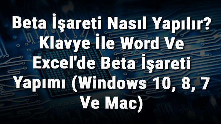 Beta işareti nasıl yapılır Klavye ile Word ve Excelde (β) beta işareti yapımı (Windows 10, 8, 7 ve Mac)