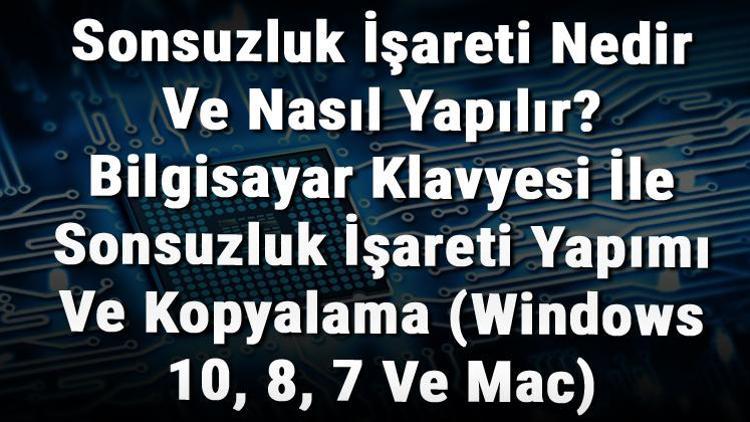 Sonsuzluk İşareti Nedir Ve Nasıl Yapılır Bilgisayar Klavyesi İle Sonsuzluk İşareti Yapımı Ve Kopyalama (Windows 10, 8, 7 Ve Mac)