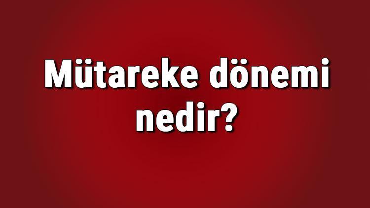 Mütareke dönemi nedir ve hangi yılları kapsar Mütareke dönemi edebiyatı ve romanları