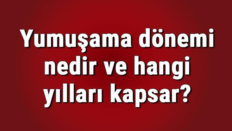 Yumuşama dönemi nedir ve hangi yılları kapsar Yumuşama dönemi tarihi, gelişmeleri, olayları ve özellikleri