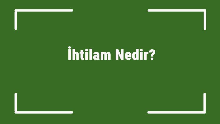 İhtilam Nedir Tdkya Göre İhtilam Kelimesi Ne Anlama Gelir İhtilam Sözlük Anlamı